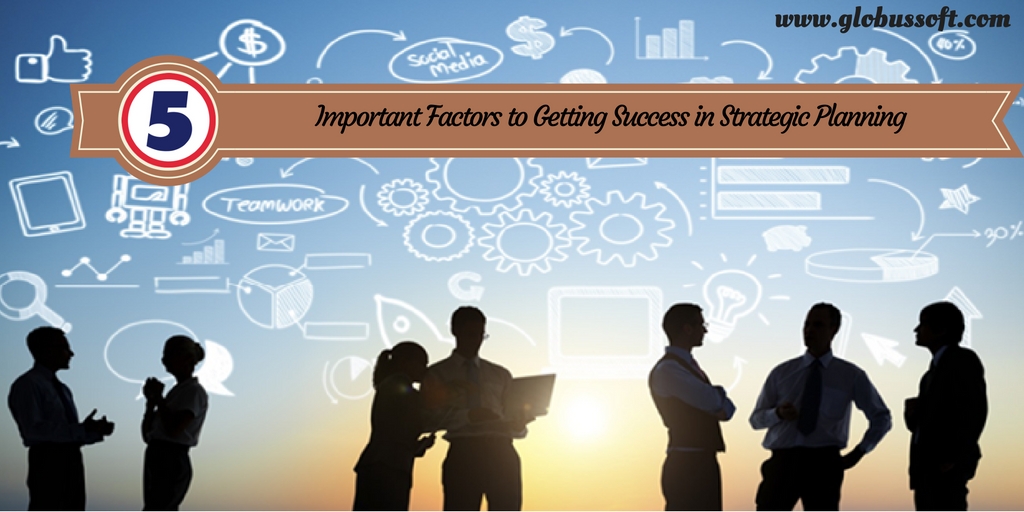 5 Important Factors to Getting Success in Strategic Planning
