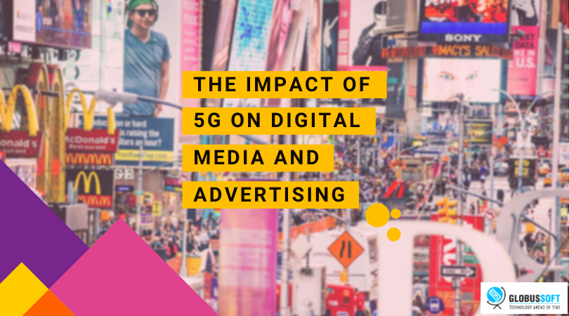 https://globussoft.com/wp-content/uploads/2021/03/Impact-of-5G-on-Digital-Media-and-Advertising-.png