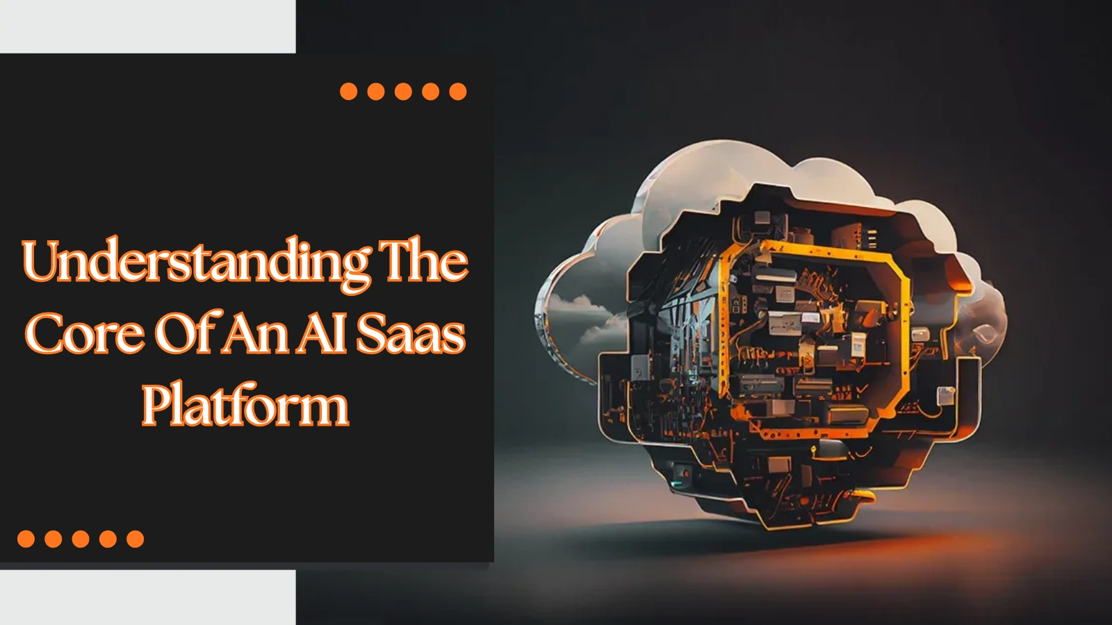 Understanding The Of An AI SaaS Platform Understanding-The-Core-Of-An-AI-Saas