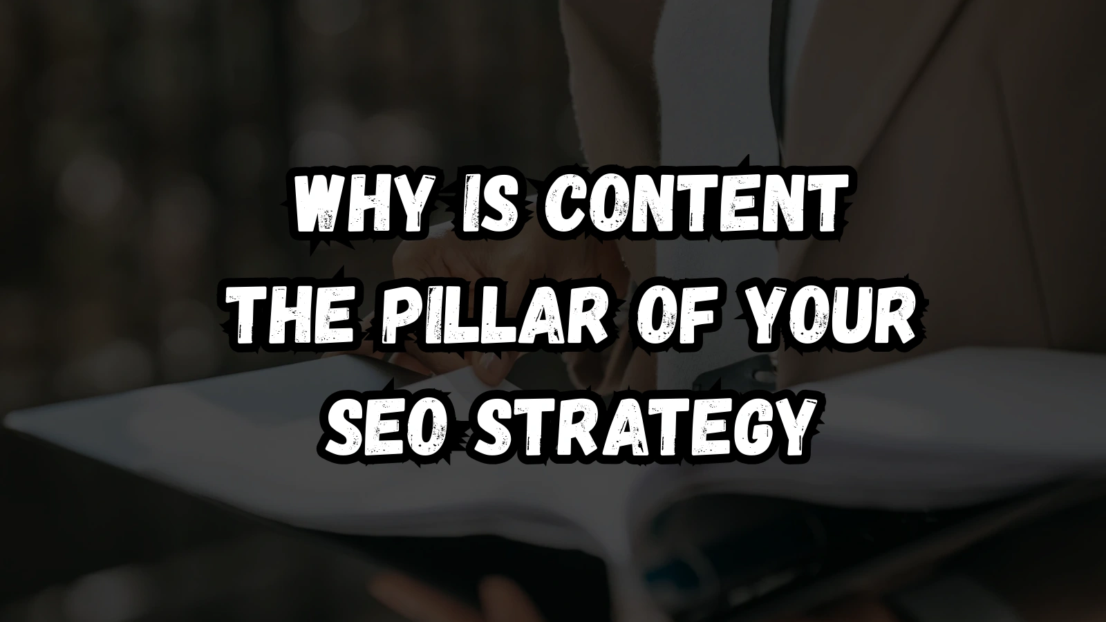 Why Is Content The Pillar Of Your SEO Strategy seo-strategy